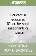 Educare a educare. RIcerche sugli insegnanti di musica Occasione Imperdibile