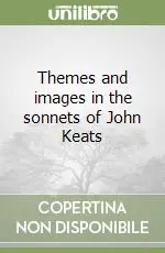Ultimissimo Modello Themes and images in the sonnets of John Keats