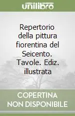 Repertorio della pittura fiorentina del Seicento. Tavole. Ediz. illustrata Economico