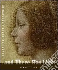 Vendita Finale And there was light. Michelangelo, Leonardo, Raphael. The Masters of the Renaissance, seen in a new light. Ediz. illustrata
