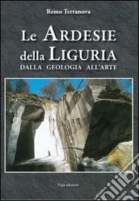 Soddisfatti O Rimborsati Le Ardesie della Liguria. Dalla geologia all‘arte