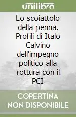 Lo scoiattolo della penna. Profili di Italo Calvino dell‘impegno politico alla rottura con il PCI Offerta Del Giorno