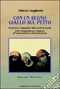 Con un segno giallo sul petto. Un percorso comparativo nella storia di Cesena. Dall‘antigiudaismo religioso all‘antisemitismo eliminazionista Più Venduto