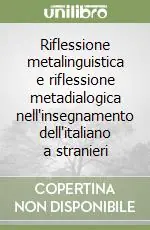 Compra Online Riflessione metalinguistica e riflessione metadialogica nell‘insegnamento dell‘italiano a stranieri
