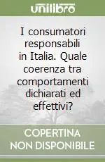 I consumatori responsabili in Italia. Quale coerenza tra comportamenti dichiarati ed effettivi? A Buon Prezzo
