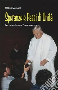 Speranze e passi di unità. Introduzione all‘ecumenismo Esclusivo