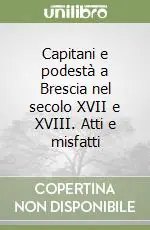 A Buon Prezzo Capitani e podestà a Brescia nel secolo XVII e XVIII. Atti e misfatti