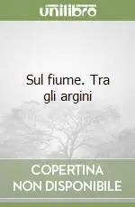 Sul fiume. Tra gli argini Vendita Finale