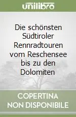 Subito Disponibile Die schönsten Südtiroler Rennradtouren vom Reschensee bis zu den Dolomiten