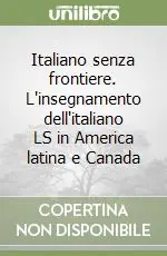 Compra Adesso Italiano senza frontiere. L‘insegnamento dell‘italiano LS in America latina e Canada