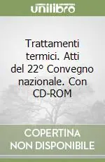 Affare Trattamenti termici. Atti del 22° Convegno nazionale. Con CD-ROM