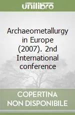 Archaeometallurgy in Europe (2007). 2nd International conference Ultima Occasione
