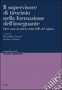 Promozione Esclusiva Il supervisore di tirocinio nella formazione dell‘insegnante. Dieci anni di attività della SSIS di Cagliari