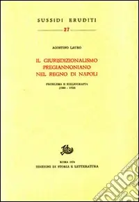 Scelto Dai Clienti Il giurisdizionalismo pregiannoniano nel regno di Napoli. Problema e bibliografia (1563-1723)
