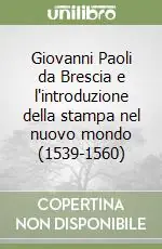 Promozione Giovanni Paoli da Brescia e l‘introduzione della stampa nel nuovo mondo (1539-1560)