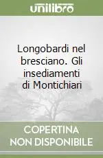 Longobardi nel bresciano. Gli insediamenti di Montichiari Soddisfatti O Rimborsati