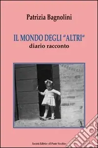 Il mondo degli «altri». Diario racconto Acquista Ora