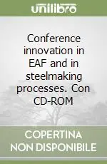 Nuovo Arrivo Conference innovation in EAF and in steelmaking processes. Con CD-ROM