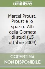 Prezzo Conveniente Marcel Proust. Proust e lo spazio. Atti della Giornata di studi (15 ottobre 2009)