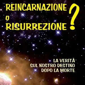 Reincarnazione o resurrezione? La verità sul nostro destino dopo la morte Soddisfatti O Rimborsati
