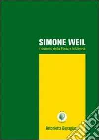 Offerta Simone Weil. Il dominio della forza e la libertà