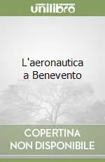 Quantità Limitata L‘aeronautica a Benevento