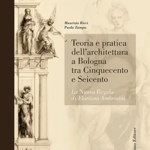 Teoria e pratica dell‘architettura a Bologna. La nuova regola di Floriano Ambrosini Ultimissimo Modello