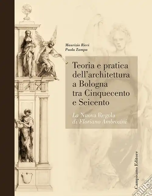 Teoria e pratica dell‘architettura a Bologna. La nuova regola di Floriano Ambrosini Ultimissimo Modello