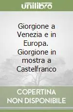 Giorgione a Venezia e in Europa. Giorgione in mostra a Castelfranco Offerta Speciale