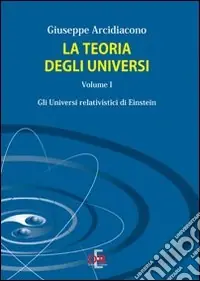 Saldi La teoria degli universi. Vol. 1 Gli universi di Eistein