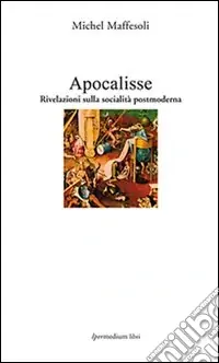 Occasione Imperdibile Apocalisse. Rivelazioni sulla socialità postmoderna