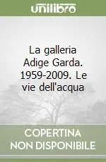 La galleria Adige Garda. 1959-2009. Le vie dell‘acqua Offerta Del Giorno