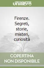 Firenze. Segreti, storie, misteri, curiosità Vendita Finale