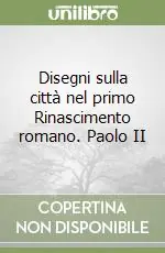 Disegni sulla città nel primo Rinascimento romano. Paolo II Offerta Del Giorno