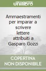 Ammaestramenti per imparar a scrivere lettere attribuiti a Gasparo Gozzi Promo Stagionale