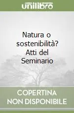Natura o sostenibilità? Atti del Seminario Compra Adesso