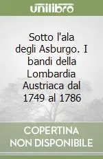 Sotto l‘ala degli Asburgo. I bandi della Lombardia Austriaca dal 1749 al 1786 Saldi