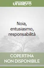 Noia, entusiasmo, responsabilità Ultime Pezzi