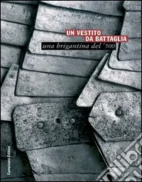 Un vestito da battaglia. Una brigantina del ‘500 Non Perdere