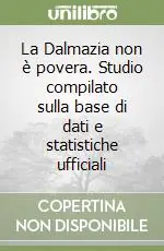 La Dalmazia non è povera. Studio compilato sulla base di dati e statistiche ufficiali Economico