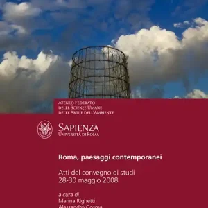 Roma, paesaggi contemporanei. Atti del convegno di studi (Università degli Studi «La Sapienza» di Roma, 28-30 novembre 2008) Miglior Prezzo