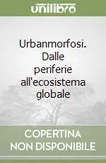 Urbanmorfosi. Dalle periferie all‘ecosistema globale Promozione Esclusiva