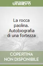 Ultima Occasione La rocca paolina. Autobiografia di una fortezza