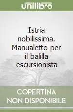 Istria nobilissima. Manualetto per il balilla escursionista Nuovo Arrivo