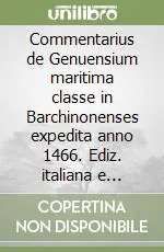 Direttamente Dal Produttore Commentarius de Genuensium maritima classe in Barchinonenses expedita anno 1466. Ediz. italiana e latina