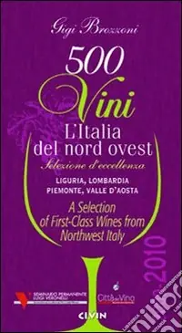 Promozione Esclusiva Cinquecento vini. L‘Italia del nord ovest (2009-2010). Selezione d‘eccelenza. Liguria, Lombardia, Piemontese, Valle d‘Aosta. Ediz. multilingue