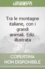 Tra le montagne italiane, con i grandi animali. Ediz. illustrata Promozione Esclusiva