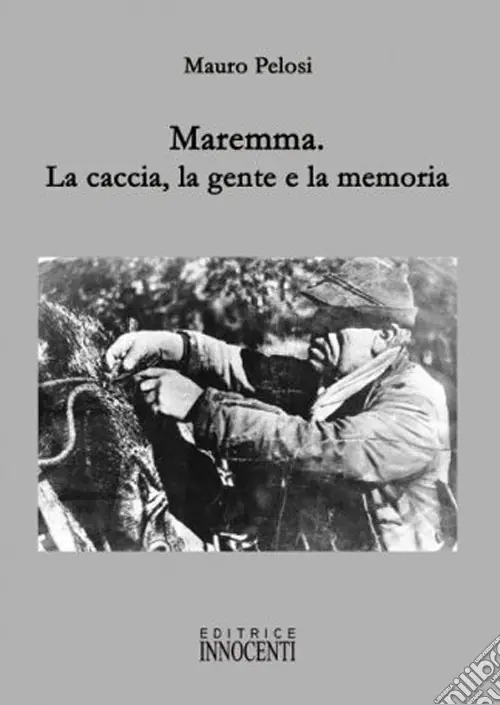 Affare Maremma. La caccia, la gente e la memoria