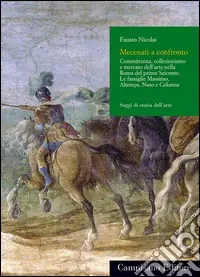 Reso Gratuito Dalla bottega al Palazzo. Committenza, collezionismo e mercato dell‘arte nella Roma del primo Seicento. Le famiglie massimo, Altemps, Naro e Colonna. Ediz. illustrata