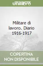 Occasione Militare di lavoro. Diario 1916-1917